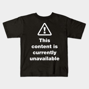 ⚠ This Content Is Currently Unavailable Kids T-Shirt